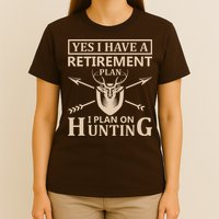 Yes I Have A Retirement Plan I Plan On Hunting T-Shirt