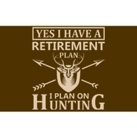 Yes I Have A Retirement Plan I Plan On Hunting Bumper Sticker