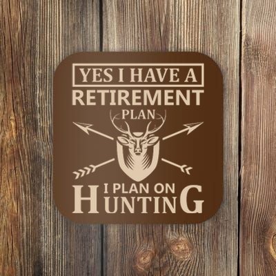 Yes I Have A Retirement Plan I Plan On Hunting Coaster