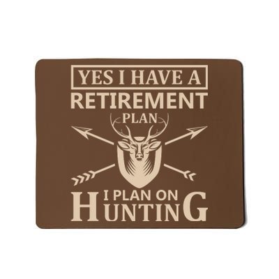 Yes I Have A Retirement Plan I Plan On Hunting Mousepad