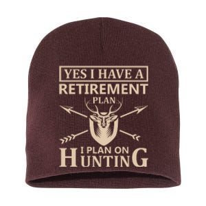 Yes I Have A Retirement Plan I Plan On Hunting Short Acrylic Beanie