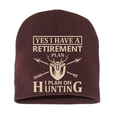 Yes I Have A Retirement Plan I Plan On Hunting Short Acrylic Beanie