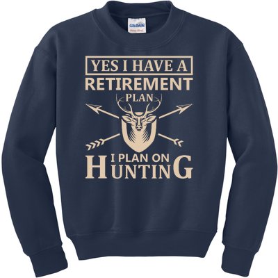 Yes I Have A Retirement Plan I Plan On Hunting Kids Sweatshirt