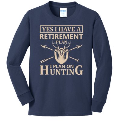 Yes I Have A Retirement Plan I Plan On Hunting Kids Long Sleeve Shirt