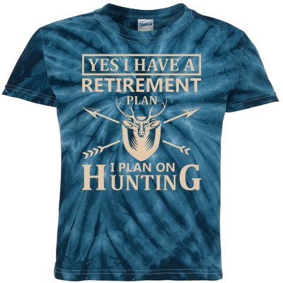 Yes I Have A Retirement Plan I Plan On Hunting Kids Tie-Dye T-Shirt