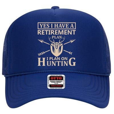 Yes I Have A Retirement Plan I Plan On Hunting High Crown Mesh Back Trucker Hat