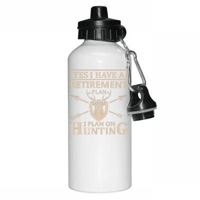 Yes I Have A Retirement Plan I Plan On Hunting Aluminum Water Bottle