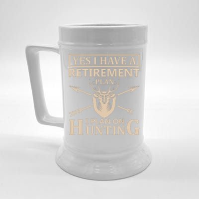 Yes I Have A Retirement Plan I Plan On Hunting Beer Stein