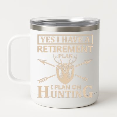 Yes I Have A Retirement Plan I Plan On Hunting 12 oz Stainless Steel Tumbler Cup