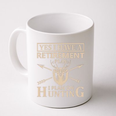 Yes I Have A Retirement Plan I Plan On Hunting Coffee Mug