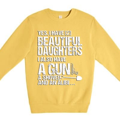 Yes I Have 2 Beautiful Daughters Father Dad Sarcastic Jokes Gift Premium Crewneck Sweatshirt