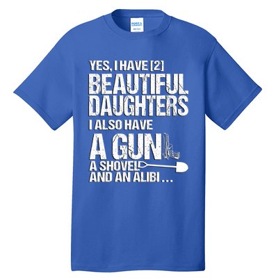 Yes I Have 2 Beautiful Daughters Father Dad Sarcastic Jokes Gift Tall T-Shirt