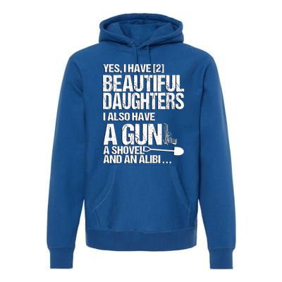 Yes I Have 2 Beautiful Daughters Father Dad Sarcastic Jokes Gift Premium Hoodie