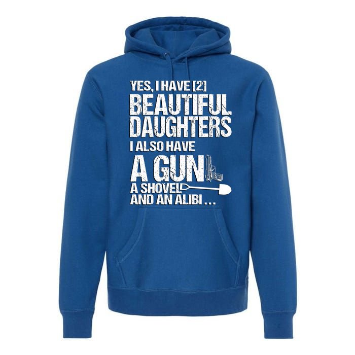 Yes I Have 2 Beautiful Daughters Father Dad Sarcastic Jokes Gift Premium Hoodie