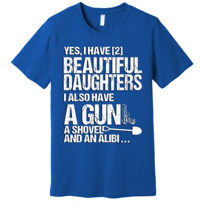 Yes I Have 2 Beautiful Daughters Father Dad Sarcastic Jokes Gift Premium T-Shirt