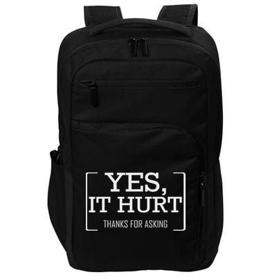 Yes, It Hurt Thanks For Asking Funny Injury Recovery Impact Tech Backpack