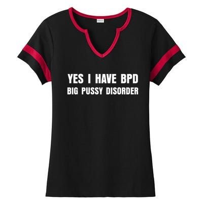 Yes I HAVE BPD BIG PUSSY DISORDER FUNNY QUOTES SARCASM Ladies Halftime Notch Neck Tee