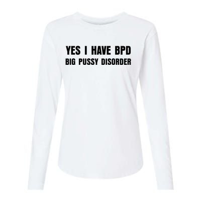 Yes I HAVE BPD BIG PUSSY DISORDER FUNNY QUOTES SARCASM Womens Cotton Relaxed Long Sleeve T-Shirt