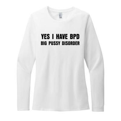 Yes I HAVE BPD BIG PUSSY DISORDER FUNNY QUOTES SARCASM Womens CVC Long Sleeve Shirt