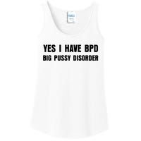 Yes I HAVE BPD BIG PUSSY DISORDER FUNNY QUOTES SARCASM Ladies Essential Tank