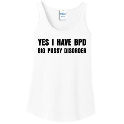 Yes I HAVE BPD BIG PUSSY DISORDER FUNNY QUOTES SARCASM Ladies Essential Tank