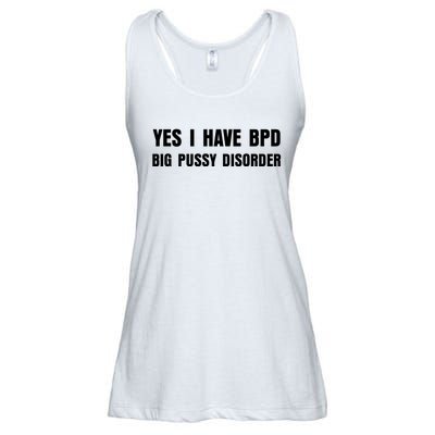 Yes I HAVE BPD BIG PUSSY DISORDER FUNNY QUOTES SARCASM Ladies Essential Flowy Tank