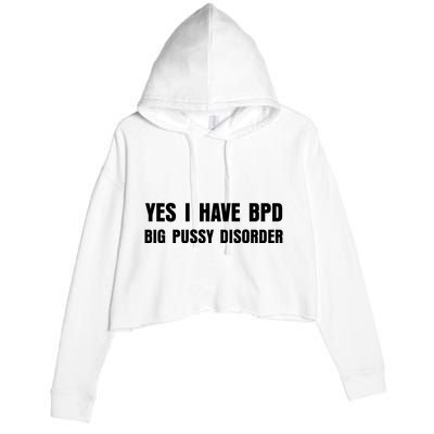 Yes I HAVE BPD BIG PUSSY DISORDER FUNNY QUOTES SARCASM Crop Fleece Hoodie