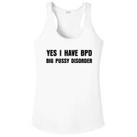 Yes I HAVE BPD BIG PUSSY DISORDER FUNNY QUOTES SARCASM Ladies PosiCharge Competitor Racerback Tank