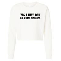 Yes I HAVE BPD BIG PUSSY DISORDER FUNNY QUOTES SARCASM Cropped Pullover Crew