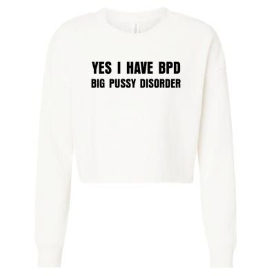 Yes I HAVE BPD BIG PUSSY DISORDER FUNNY QUOTES SARCASM Cropped Pullover Crew