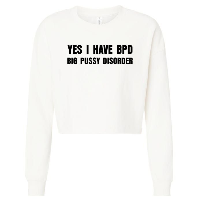 Yes I HAVE BPD BIG PUSSY DISORDER FUNNY QUOTES SARCASM Cropped Pullover Crew