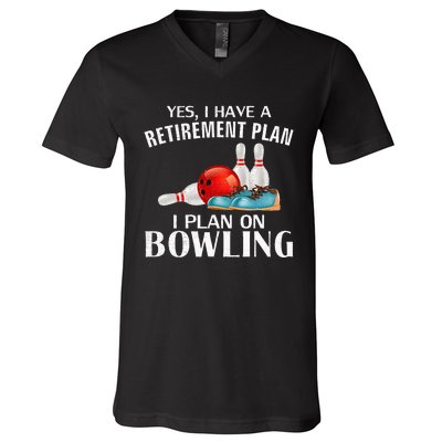 Yes I Have A Retirement Plan Bowling Funny Bowler Cool Gift V-Neck T-Shirt