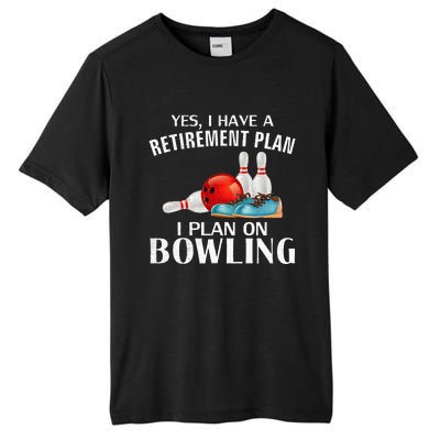 Yes I Have A Retirement Plan Bowling Funny Bowler Cool Gift Tall Fusion ChromaSoft Performance T-Shirt