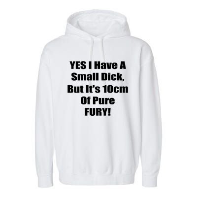 Yes I Have A Small Dick But It's 10Cm Of Pure Fury Shirt Funny Garment-Dyed Fleece Hoodie