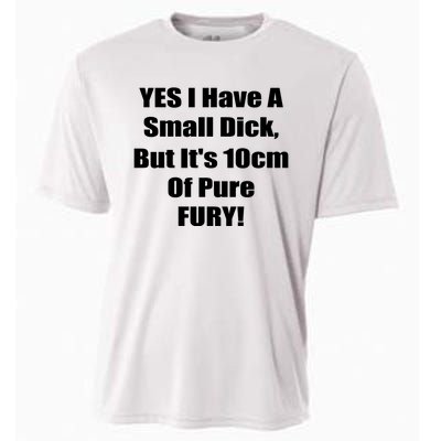 Yes I Have A Small Dick But It's 10Cm Of Pure Fury Shirt Funny Cooling Performance Crew T-Shirt