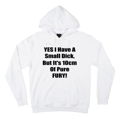 Yes I Have A Small Dick But It's 10Cm Of Pure Fury Shirt Funny Hoodie