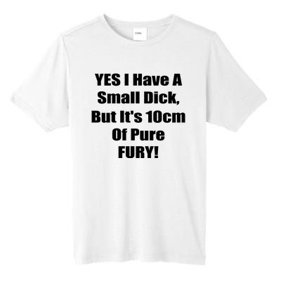 Yes I Have A Small Dick But It's 10Cm Of Pure Fury Shirt Funny Tall Fusion ChromaSoft Performance T-Shirt