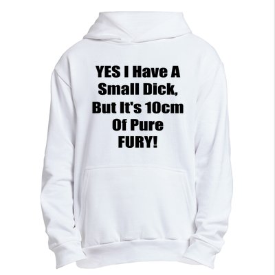 Yes I Have A Small Dick But It's 10Cm Of Pure Fury Shirt Funny Urban Pullover Hoodie