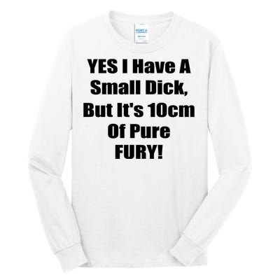 Yes I Have A Small Dick But It's 10Cm Of Pure Fury Shirt Funny Tall Long Sleeve T-Shirt