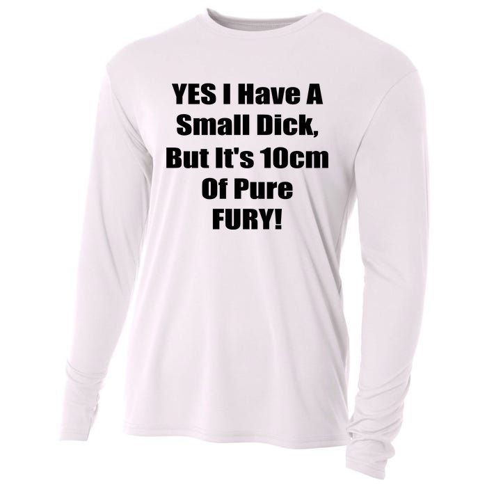 Yes I Have A Small Dick But It's 10Cm Of Pure Fury Shirt Funny Cooling Performance Long Sleeve Crew