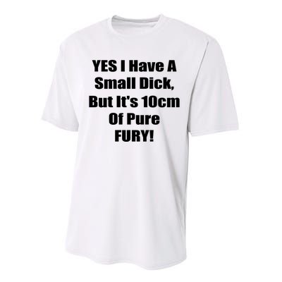 Yes I Have A Small Dick But It's 10Cm Of Pure Fury Shirt Funny Performance Sprint T-Shirt