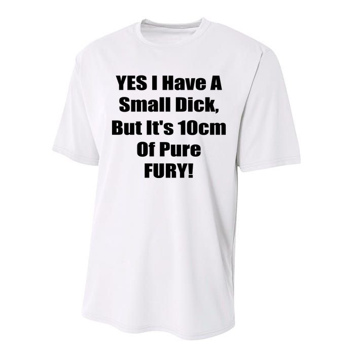 Yes I Have A Small Dick But It's 10Cm Of Pure Fury Shirt Funny Performance Sprint T-Shirt