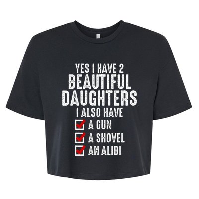 Yes I Have 2 Beautiful Daughters Sarcastic Dad Gifts Bella+Canvas Jersey Crop Tee