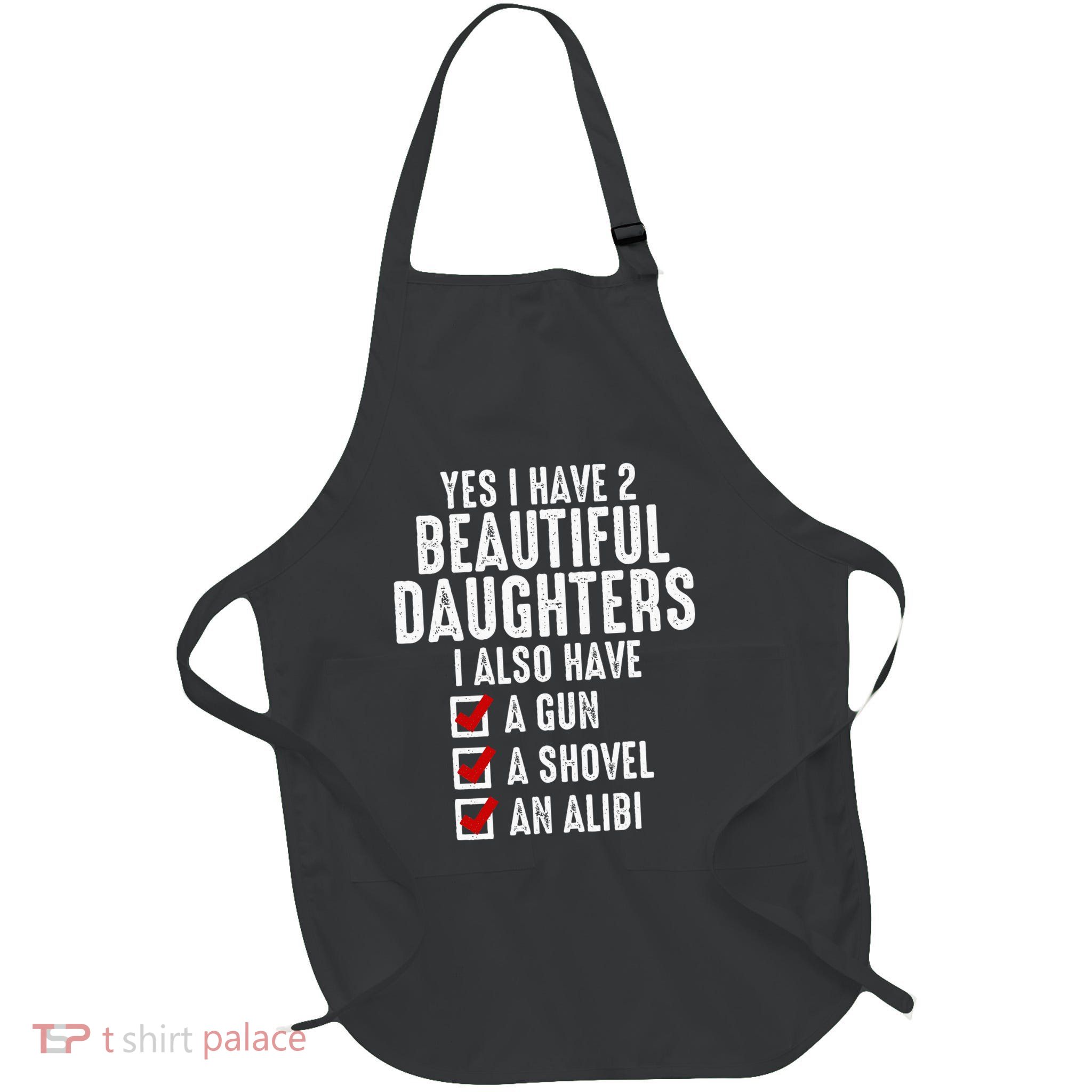 Yes I Have 2 Beautiful Daughters Sarcastic Dad Gifts Full-Length Apron With Pockets