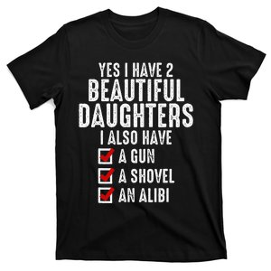 Yes I Have 2 Beautiful Daughters Sarcastic Dad Gifts T-Shirt