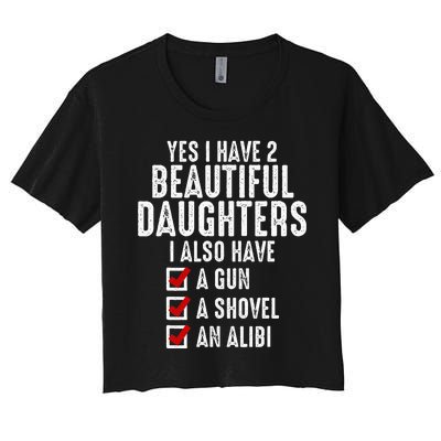 Yes I Have 2 Beautiful Daughters Sarcastic Dad Gifts Women's Crop Top Tee