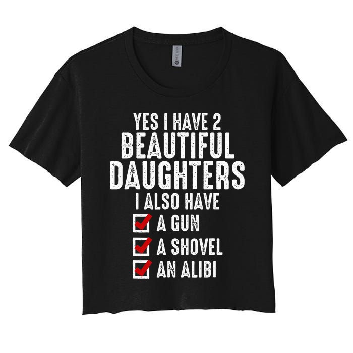 Yes I Have 2 Beautiful Daughters Sarcastic Dad Gifts Women's Crop Top Tee