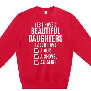 Yes I Have 2 Beautiful Daughters Sarcastic Dad Gifts Premium Crewneck Sweatshirt