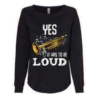 Yes It Has To Be That Loud Trumpeter Trumpet Brass Musician Womens California Wash Sweatshirt