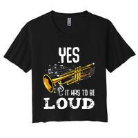 Yes It Has To Be That Loud Trumpeter Trumpet Brass Musician Women's Crop Top Tee